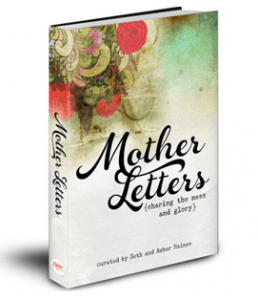 Mother Letters: The Story Behind The Story. And Why You Need This Book