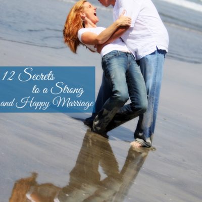 12 Secrets to a Strong, Happy Marriage