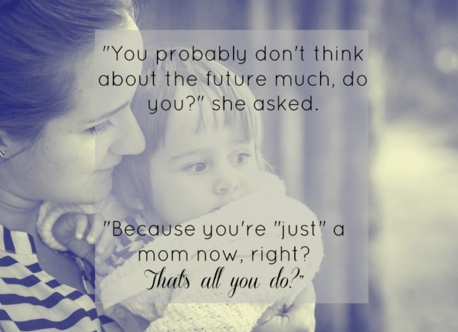 Just a Mom- Wisdom in Motherhood