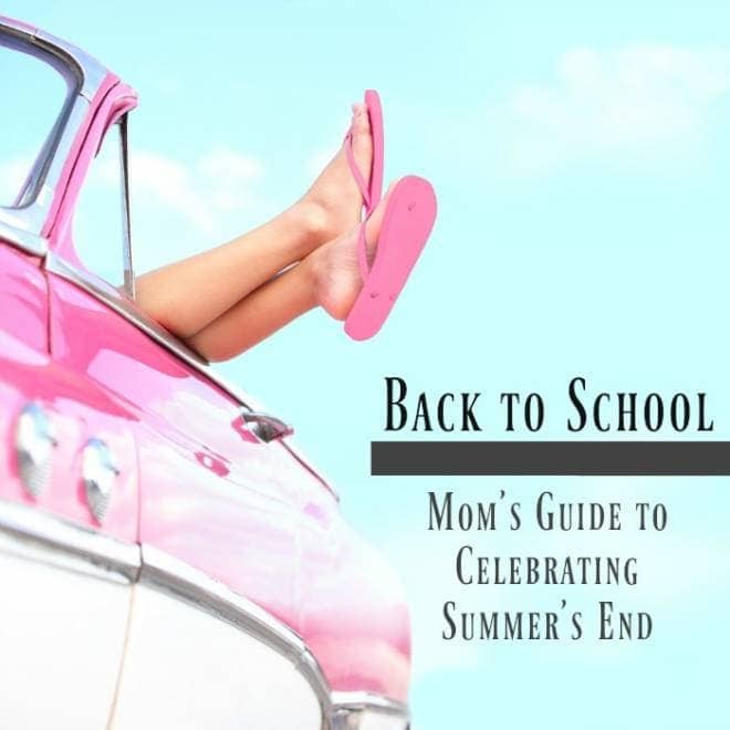 Back to School: A Mom's Guide to Celebrating Summer's End