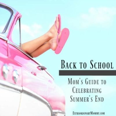 Back to School: A Mom’s Guide to Celebrating Summer’s End
