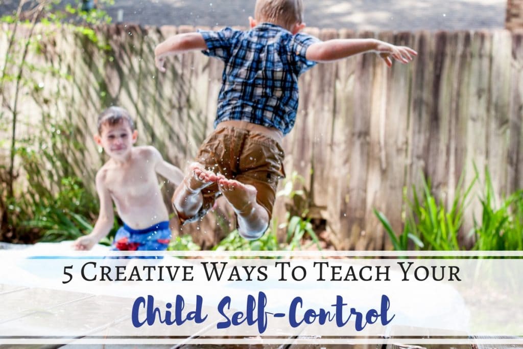 5 Creative Ways To Teach Your Child Self-Control - Love #3!