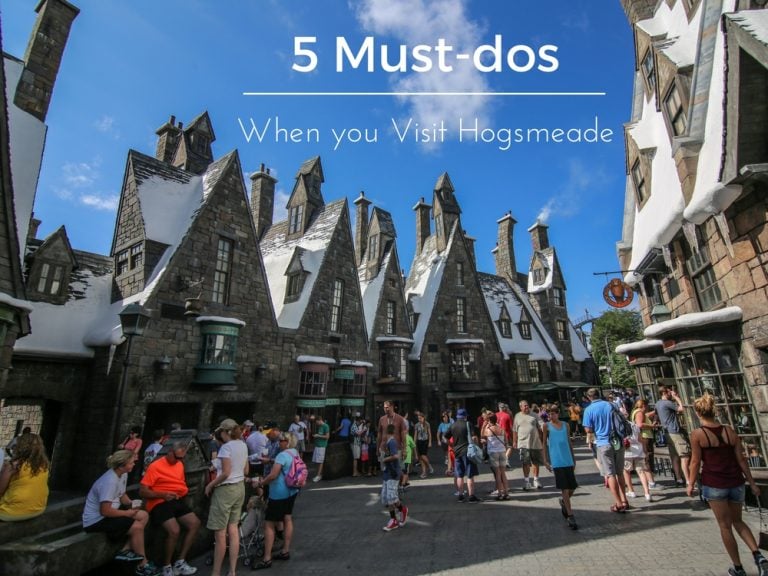 5 MustDos When You Visit Hogsmeade At The Wizarding World Of Harry