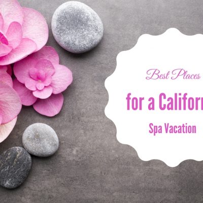 Best Places for a California Spa Vacation