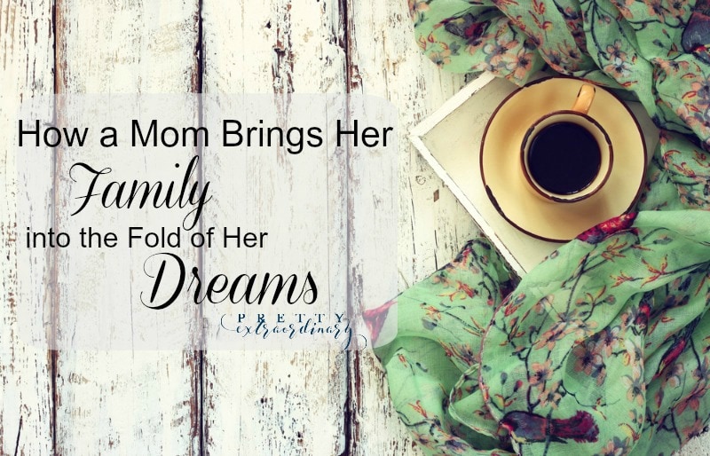 How a Mom Brings Her Family into the Fold of Her Dreams