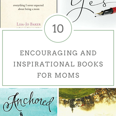 10 Encouraging and Inspirational Books for Moms