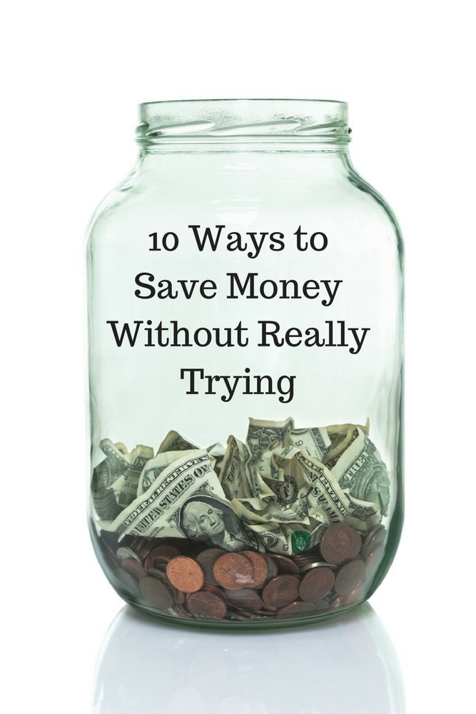 10 Ways to Save Money Without Really Trying