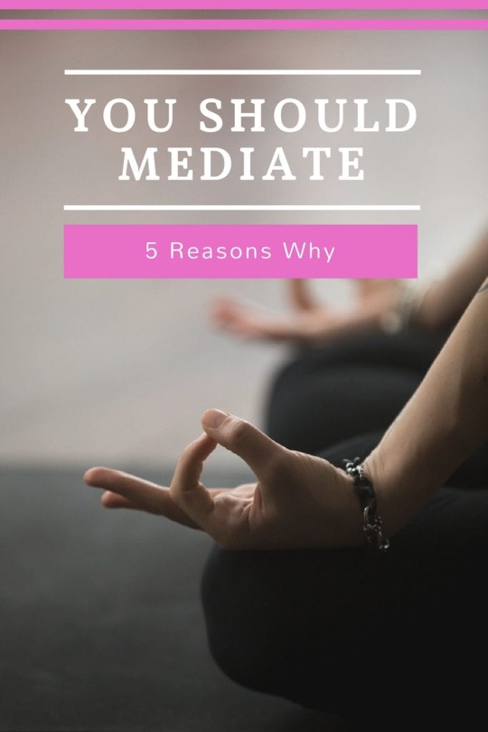 5 Reasons You Should Meditate Every Day (P.S. - it is good for your MIND AND BODY!)