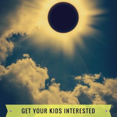 5 Ways to Get Your Kids Interested in the Solar Eclipse