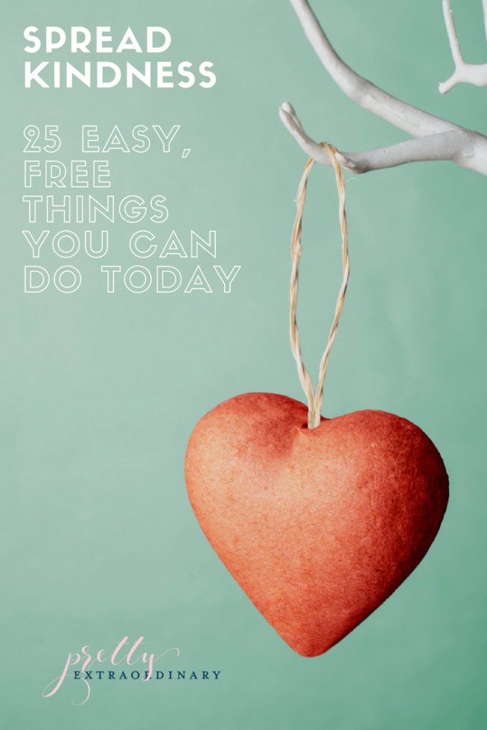 Spread Kindness: 25 Easy, Free things you can do TODAY | PrettyExtraordinary.com