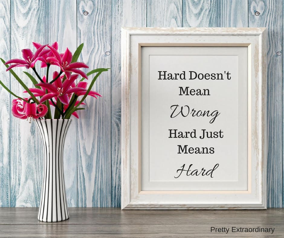Hard Doesn't Mean Wrong: Hard Just Means Hard - But you can do it. //PrettyExtraordinary.com
