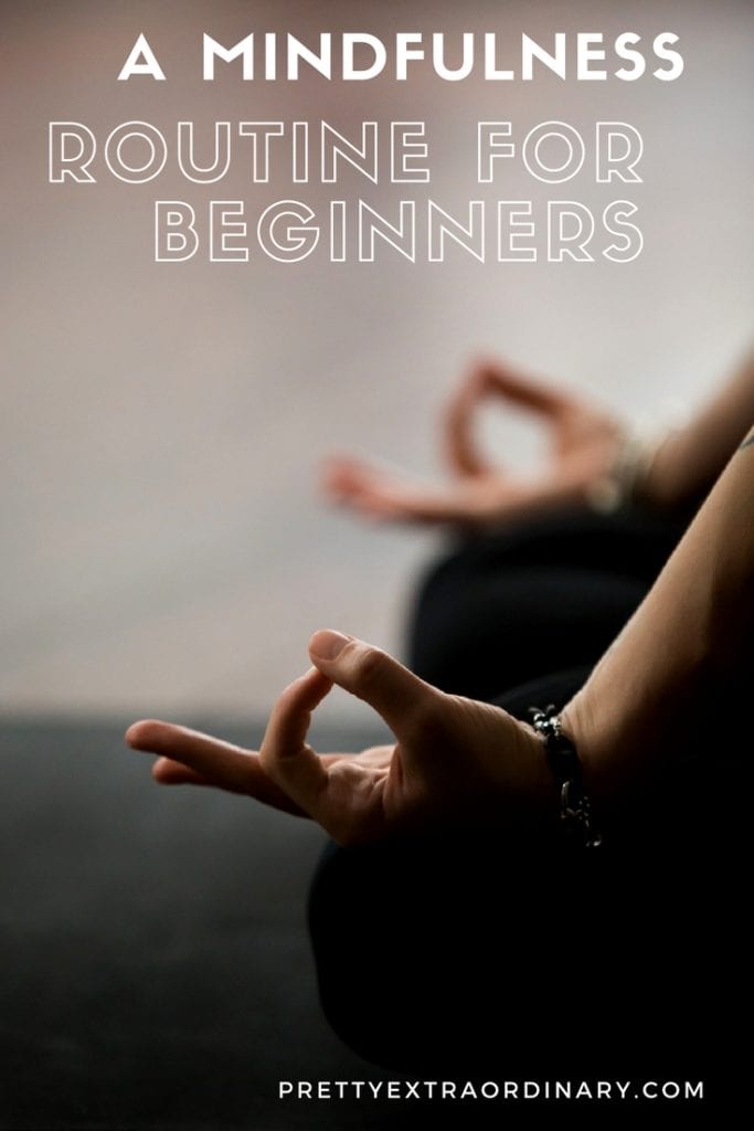 A Meaningful Mindfulness Routine for Beginners - Let's get started together. //PrettyExtrarordinary.com