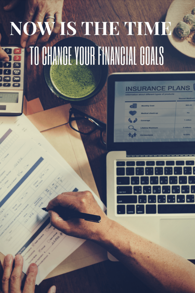 Why Now is the Time to Change Your Financial Goals