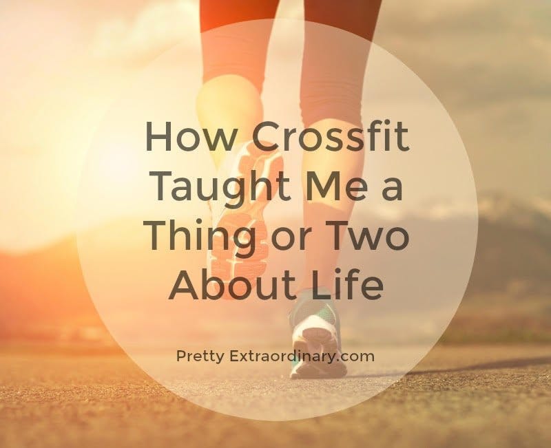 How Crossfit Taught Me a Thing or Two About Life