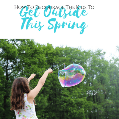 How To Encourage Kids To Get Outside This Spring