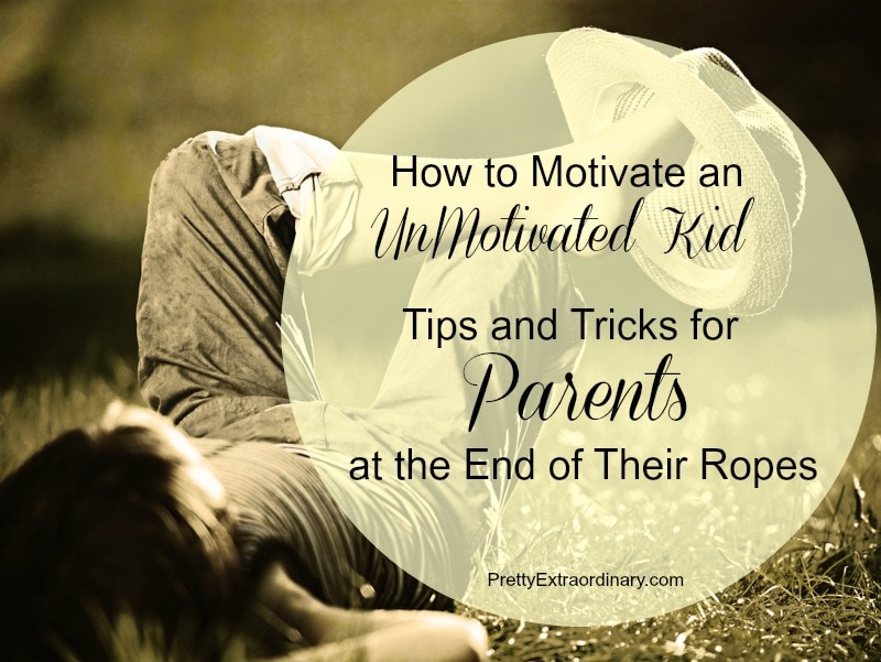 How to Motivate an Unmotivated Kid: Tips and Tricks for Parents at the End of Their Ropes