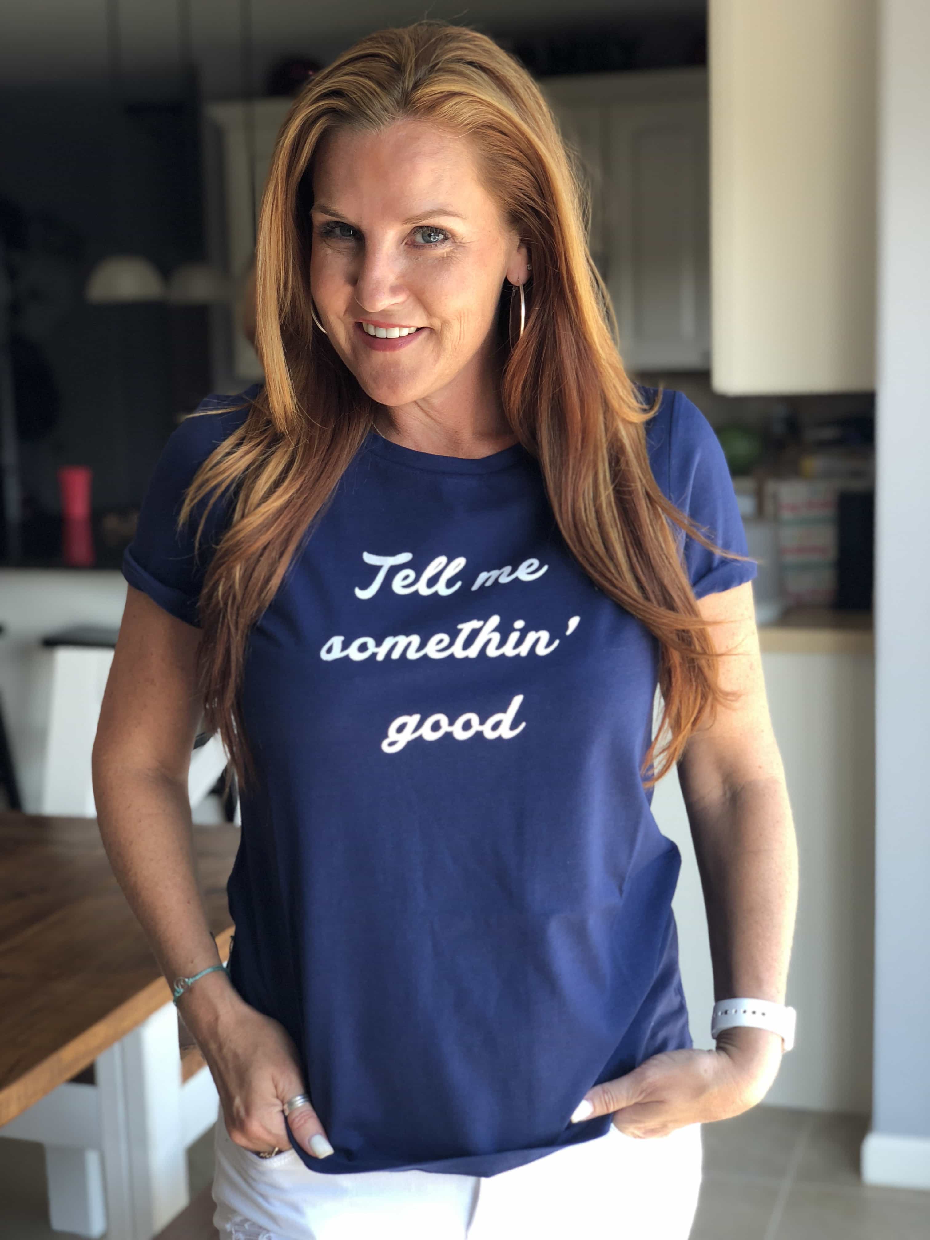 Go Graphic - Why I Love Shirts With a Message - Tell me somethin' good